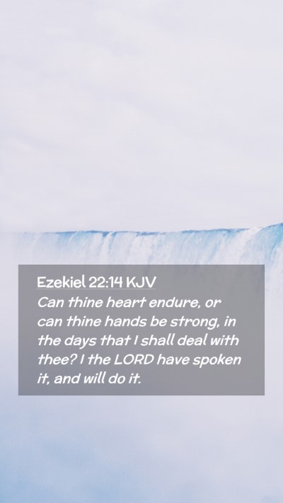 Picture 02 - Ezekiel 22:14 KJV Mobile Phone Wallpaper - Can thine heart endure, or can thine hands be - Mobile Bible Verse Wallpaper