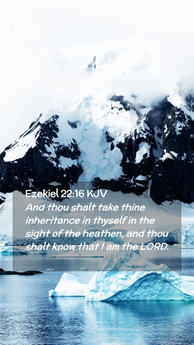 Picture 02 - Ezekiel 22:16 KJV Mobile Phone Wallpaper - And thou shalt take thine inheritance in thyself - Mobile Bible Verse Wallpaper