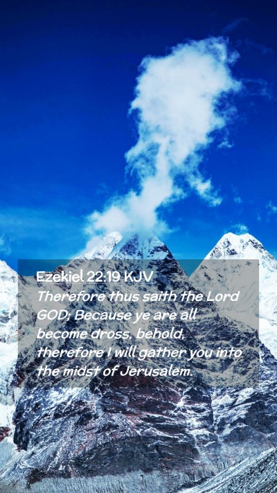 Picture 02 - Ezekiel 22:19 KJV Mobile Phone Wallpaper - Therefore thus saith the Lord GOD; Because ye are - Mobile Bible Verse Wallpaper