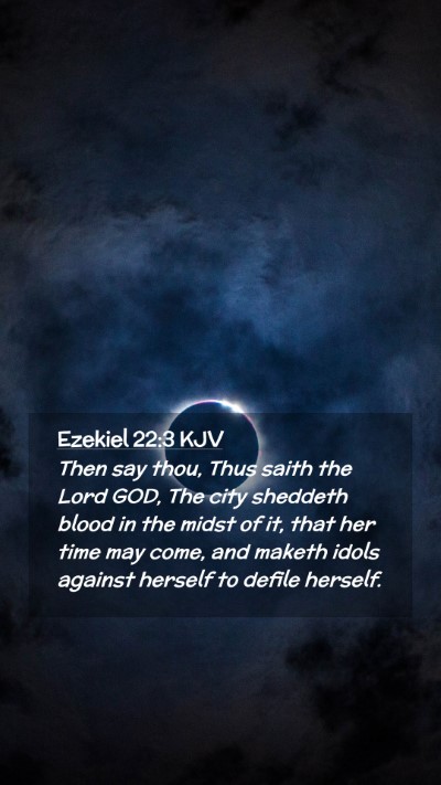 Picture 02 - Ezekiel 22:3 KJV Mobile Phone Wallpaper - Then say thou, Thus saith the Lord GOD, The city - Mobile Bible Verse Wallpaper