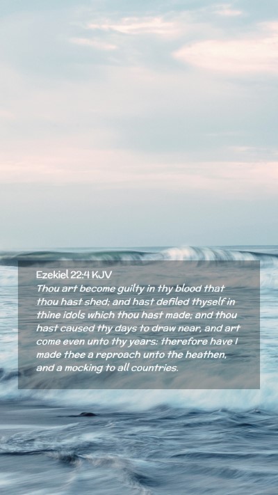 Picture 02 - Ezekiel 22:4 KJV Mobile Phone Wallpaper - Thou art become guilty in thy blood that thou - Mobile Bible Verse Wallpaper