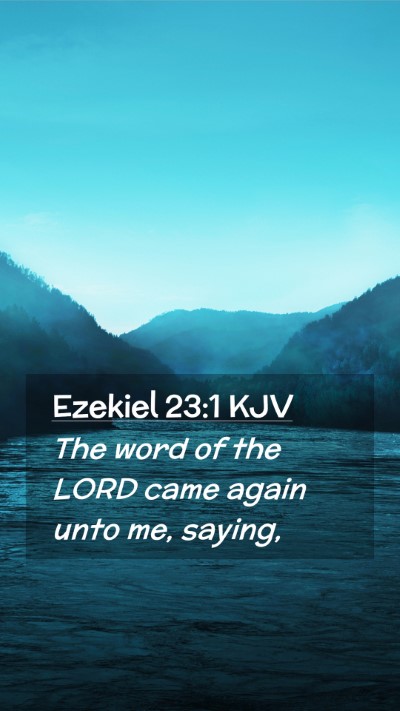 Picture 02 - Ezekiel 23:1 KJV Mobile Phone Wallpaper - The word of the LORD came again unto me, - Mobile Bible Verse Wallpaper