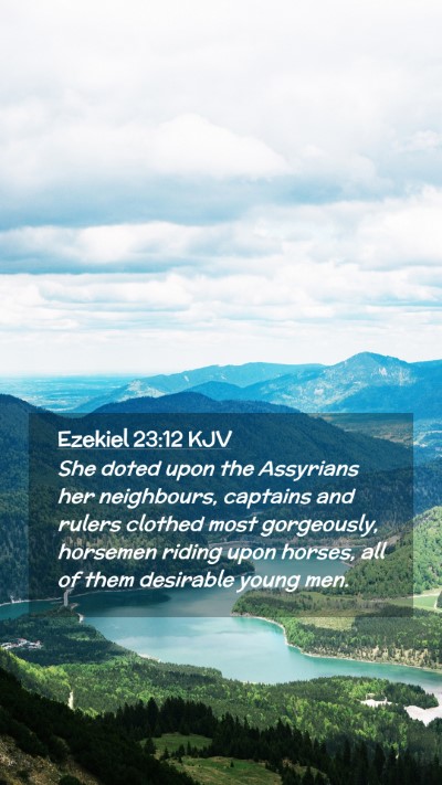Picture 02 - Ezekiel 23:12 KJV Mobile Phone Wallpaper - She doted upon the Assyrians her neighbours, - Mobile Bible Verse Wallpaper
