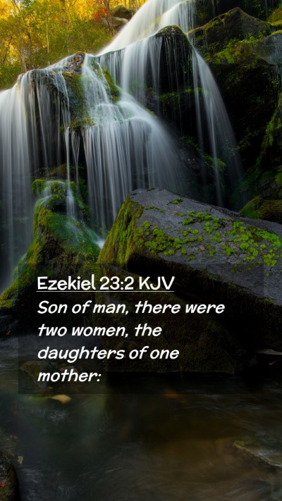 Picture 02 - Ezekiel 23:2 KJV Mobile Phone Wallpaper - Son of man, there were two women, the daughters - Mobile Bible Verse Wallpaper