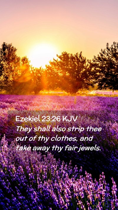 Picture 02 - Ezekiel 23:26 KJV Mobile Phone Wallpaper - They shall also strip thee out of thy clothes, - Mobile Bible Verse Wallpaper