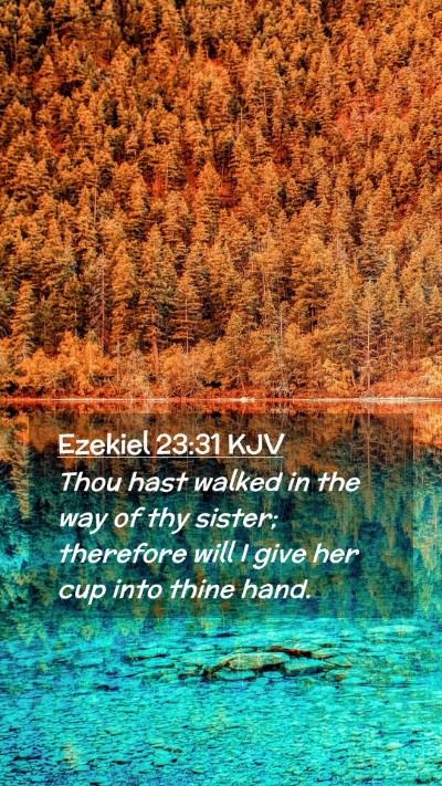 Picture 02 - Ezekiel 23:31 KJV Mobile Phone Wallpaper - Thou hast walked in the way of thy sister; - Mobile Bible Verse Wallpaper