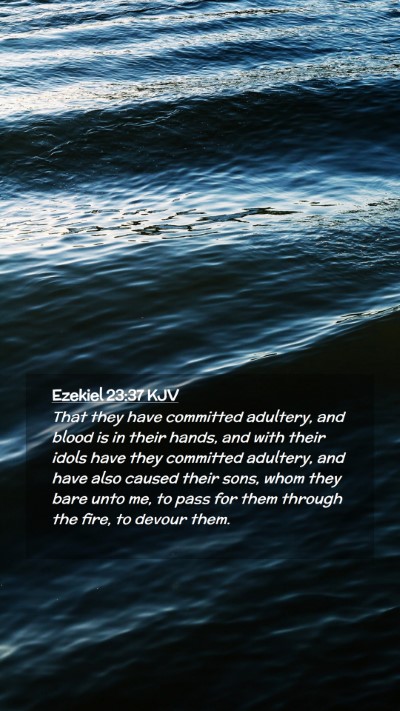 Picture 02 - Ezekiel 23:37 KJV Mobile Phone Wallpaper - That they have committed adultery, and blood is - Mobile Bible Verse Wallpaper