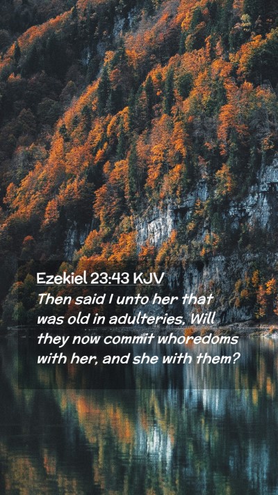 Picture 02 - Ezekiel 23:43 KJV Mobile Phone Wallpaper - Then said I unto her that was old in adulteries, - Mobile Bible Verse Wallpaper