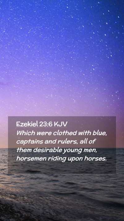 Picture 02 - Ezekiel 23:6 KJV Mobile Phone Wallpaper - Which were clothed with blue, captains and - Mobile Bible Verse Wallpaper
