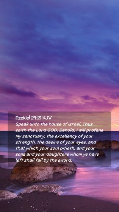 Picture 02 - Ezekiel 24:21 KJV Mobile Phone Wallpaper - Speak unto the house of Israel, Thus saith the - Mobile Bible Verse Wallpaper