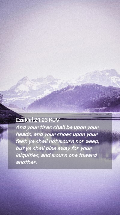 Picture 02 - Ezekiel 24:23 KJV Mobile Phone Wallpaper - And your tires shall be upon your heads, and your - Mobile Bible Verse Wallpaper
