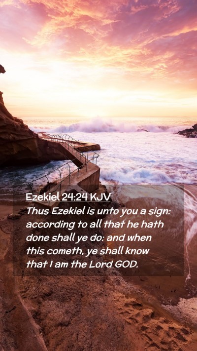 Picture 02 - Ezekiel 24:24 KJV Mobile Phone Wallpaper - Thus Ezekiel is unto you a sign: according to all - Mobile Bible Verse Wallpaper