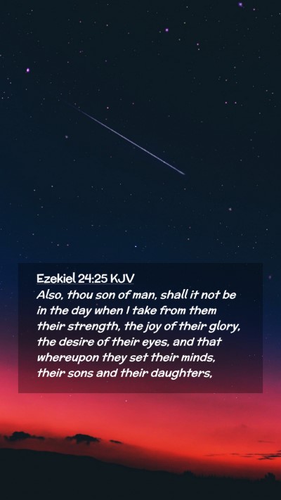 Picture 02 - Ezekiel 24:25 KJV Mobile Phone Wallpaper - Also, thou son of man, shall it not be in the day - Mobile Bible Verse Wallpaper