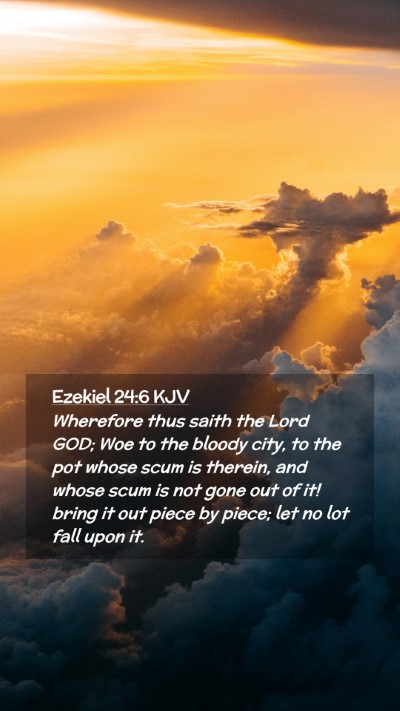 Picture 02 - Ezekiel 24:6 KJV Mobile Phone Wallpaper - Wherefore thus saith the Lord GOD; Woe to the - Mobile Bible Verse Wallpaper