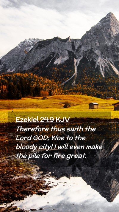 Picture 02 - Ezekiel 24:9 KJV Mobile Phone Wallpaper - Therefore thus saith the Lord GOD; Woe to the - Mobile Bible Verse Wallpaper