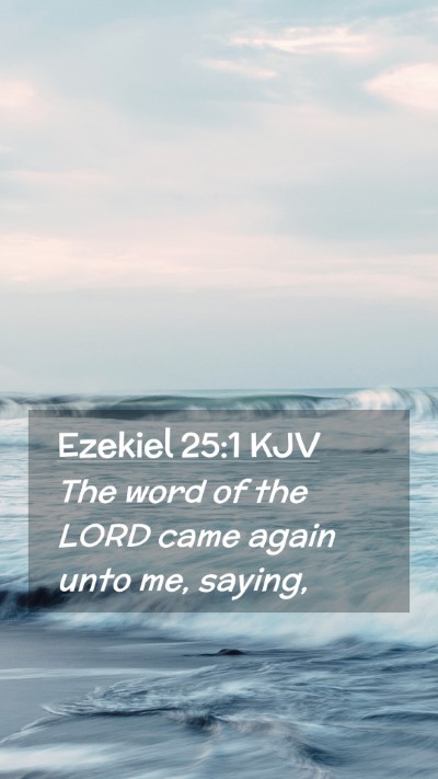 Picture 02 - Ezekiel 25:1 KJV Mobile Phone Wallpaper - The word of the LORD came again unto me, - Mobile Bible Verse Wallpaper