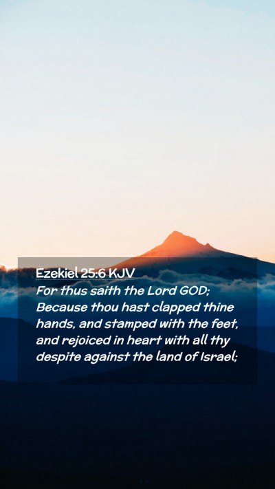 Picture 02 - Ezekiel 25:6 KJV Mobile Phone Wallpaper - For thus saith the Lord GOD; Because thou hast - Mobile Bible Verse Wallpaper