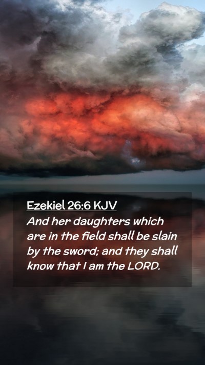 Picture 02 - Ezekiel 26:6 KJV Mobile Phone Wallpaper - And her daughters which are in the field shall be - Mobile Bible Verse Wallpaper