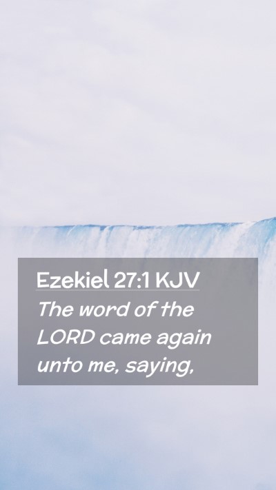 Picture 02 - Ezekiel 27:1 KJV Mobile Phone Wallpaper - The word of the LORD came again unto me, - Mobile Bible Verse Wallpaper