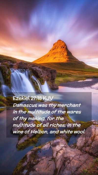 Picture 02 - Ezekiel 27:18 KJV Mobile Phone Wallpaper - Damascus was thy merchant in the multitude of the - Mobile Bible Verse Wallpaper