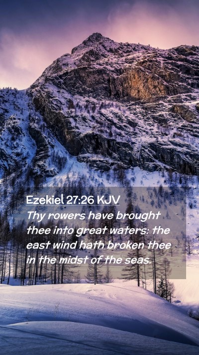 Picture 02 - Ezekiel 27:26 KJV Mobile Phone Wallpaper - Thy rowers have brought thee into great waters: - Mobile Bible Verse Wallpaper