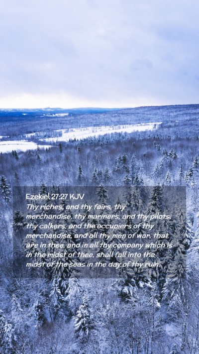 Picture 02 - Ezekiel 27:27 KJV Mobile Phone Wallpaper - Thy riches, and thy fairs, thy merchandise, thy - Mobile Bible Verse Wallpaper