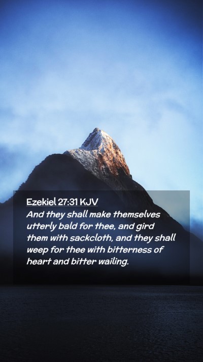 Picture 02 - Ezekiel 27:31 KJV Mobile Phone Wallpaper - And they shall make themselves utterly bald for - Mobile Bible Verse Wallpaper