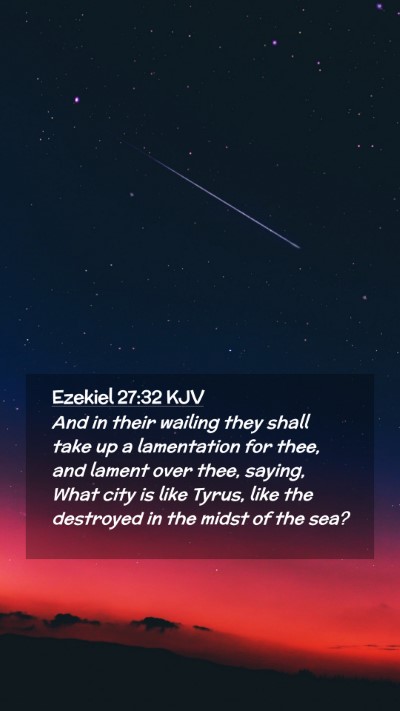 Picture 02 - Ezekiel 27:32 KJV Mobile Phone Wallpaper - And in their wailing they shall take up a - Mobile Bible Verse Wallpaper