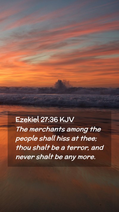 Picture 02 - Ezekiel 27:36 KJV Mobile Phone Wallpaper - The merchants among the people shall hiss at - Mobile Bible Verse Wallpaper