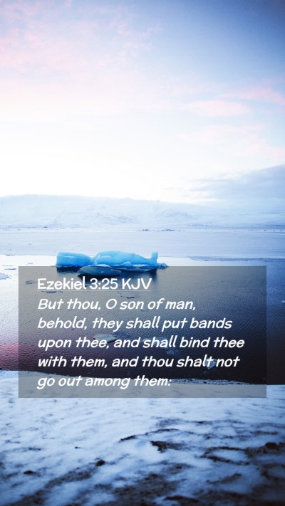 Picture 02 - Ezekiel 3:25 KJV Mobile Phone Wallpaper - But thou, O son of man, behold, they shall put - Mobile Bible Verse Wallpaper