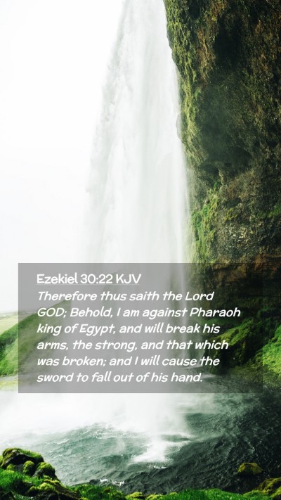 Picture 02 - Ezekiel 30:22 KJV Mobile Phone Wallpaper - Therefore thus saith the Lord GOD; Behold, I am - Mobile Bible Verse Wallpaper