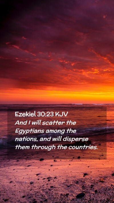 Picture 02 - Ezekiel 30:23 KJV Mobile Phone Wallpaper - And I will scatter the Egyptians among the - Mobile Bible Verse Wallpaper
