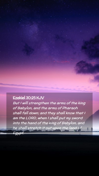 Picture 02 - Ezekiel 30:25 KJV Mobile Phone Wallpaper - But I will strengthen the arms of the king of - Mobile Bible Verse Wallpaper