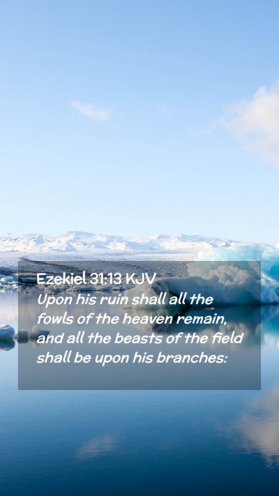 Picture 02 - Ezekiel 31:13 KJV Mobile Phone Wallpaper - Upon his ruin shall all the fowls of the heaven - Mobile Bible Verse Wallpaper