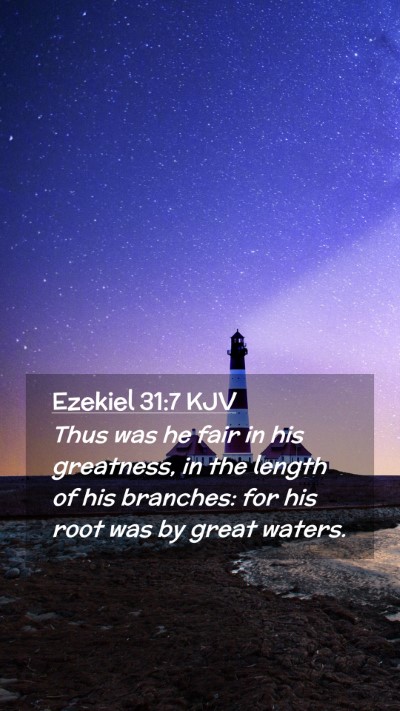 Picture 02 - Ezekiel 31:7 KJV Mobile Phone Wallpaper - Thus was he fair in his greatness, in the length - Mobile Bible Verse Wallpaper