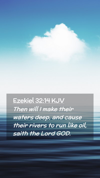 Picture 02 - Ezekiel 32:14 KJV Mobile Phone Wallpaper - Then will I make their waters deep, and cause - Mobile Bible Verse Wallpaper