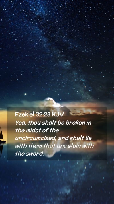 Picture 02 - Ezekiel 32:28 KJV Mobile Phone Wallpaper - Yea, thou shalt be broken in the midst of the - Mobile Bible Verse Wallpaper