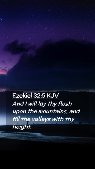 Picture 02 - Ezekiel 32:5 KJV Mobile Phone Wallpaper - And I will lay thy flesh upon the mountains, and - Mobile Bible Verse Wallpaper