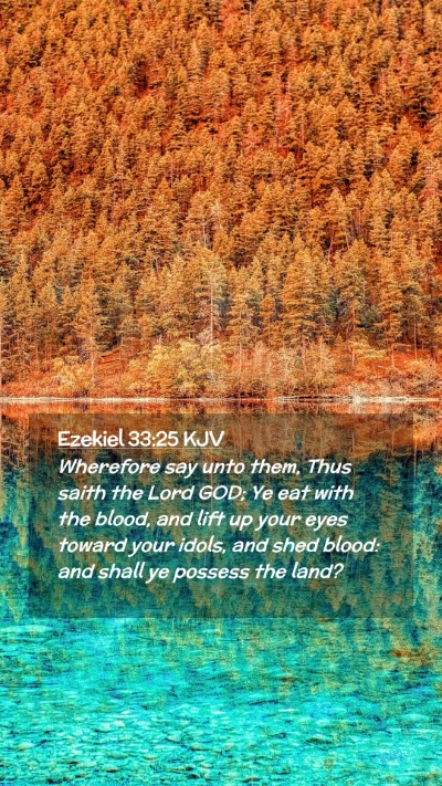 Picture 02 - Ezekiel 33:25 KJV Mobile Phone Wallpaper - Wherefore say unto them, Thus saith the Lord GOD; - Mobile Bible Verse Wallpaper