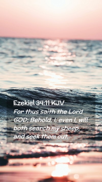 Picture 02 - Ezekiel 34:11 KJV Mobile Phone Wallpaper - For thus saith the Lord GOD; Behold, I, even I, - Mobile Bible Verse Wallpaper