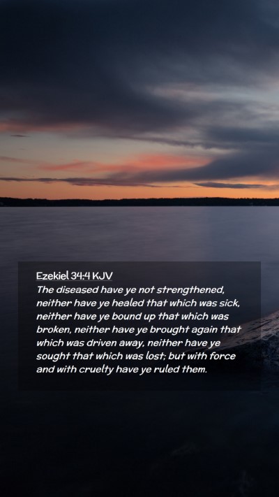 Picture 02 - Ezekiel 34:4 KJV Mobile Phone Wallpaper - The diseased have ye not strengthened, neither - Mobile Bible Verse Wallpaper