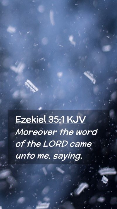 Picture 02 - Ezekiel 35:1 KJV Mobile Phone Wallpaper - Moreover the word of the LORD came unto me, - Mobile Bible Verse Wallpaper