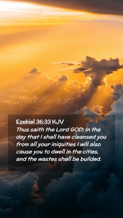 Picture 02 - Ezekiel 36:33 KJV Mobile Phone Wallpaper - Thus saith the Lord GOD; In the day that I shall - Mobile Bible Verse Wallpaper