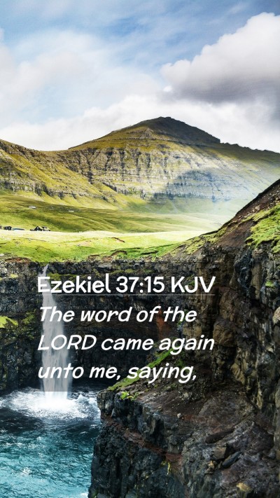 Picture 02 - Ezekiel 37:15 KJV Mobile Phone Wallpaper - The word of the LORD came again unto me, - Mobile Bible Verse Wallpaper