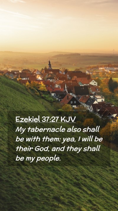 Picture 02 - Ezekiel 37:27 KJV Mobile Phone Wallpaper - My tabernacle also shall be with them: yea, I - Mobile Bible Verse Wallpaper