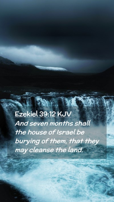 Picture 02 - Ezekiel 39:12 KJV Mobile Phone Wallpaper - And seven months shall the house of Israel be - Mobile Bible Verse Wallpaper