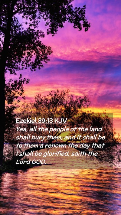 Picture 02 - Ezekiel 39:13 KJV Mobile Phone Wallpaper - Yea, all the people of the land shall bury them; - Mobile Bible Verse Wallpaper