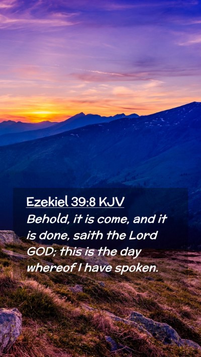 Picture 02 - Ezekiel 39:8 KJV Mobile Phone Wallpaper - Behold, it is come, and it is done, saith the - Mobile Bible Verse Wallpaper
