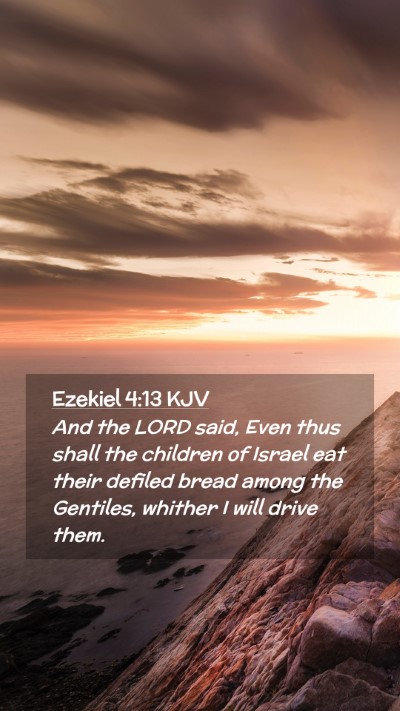 Picture 02 - Ezekiel 4:13 KJV Mobile Phone Wallpaper - And the LORD said, Even thus shall the children - Mobile Bible Verse Wallpaper