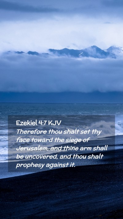 Picture 02 - Ezekiel 4:7 KJV Mobile Phone Wallpaper - Therefore thou shalt set thy face toward the - Mobile Bible Verse Wallpaper